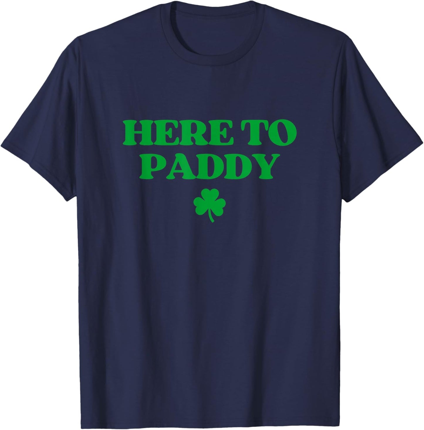 Here to Paddy Shirt Funny St Patricks Day T-Shirt - T-Shirt | Navy