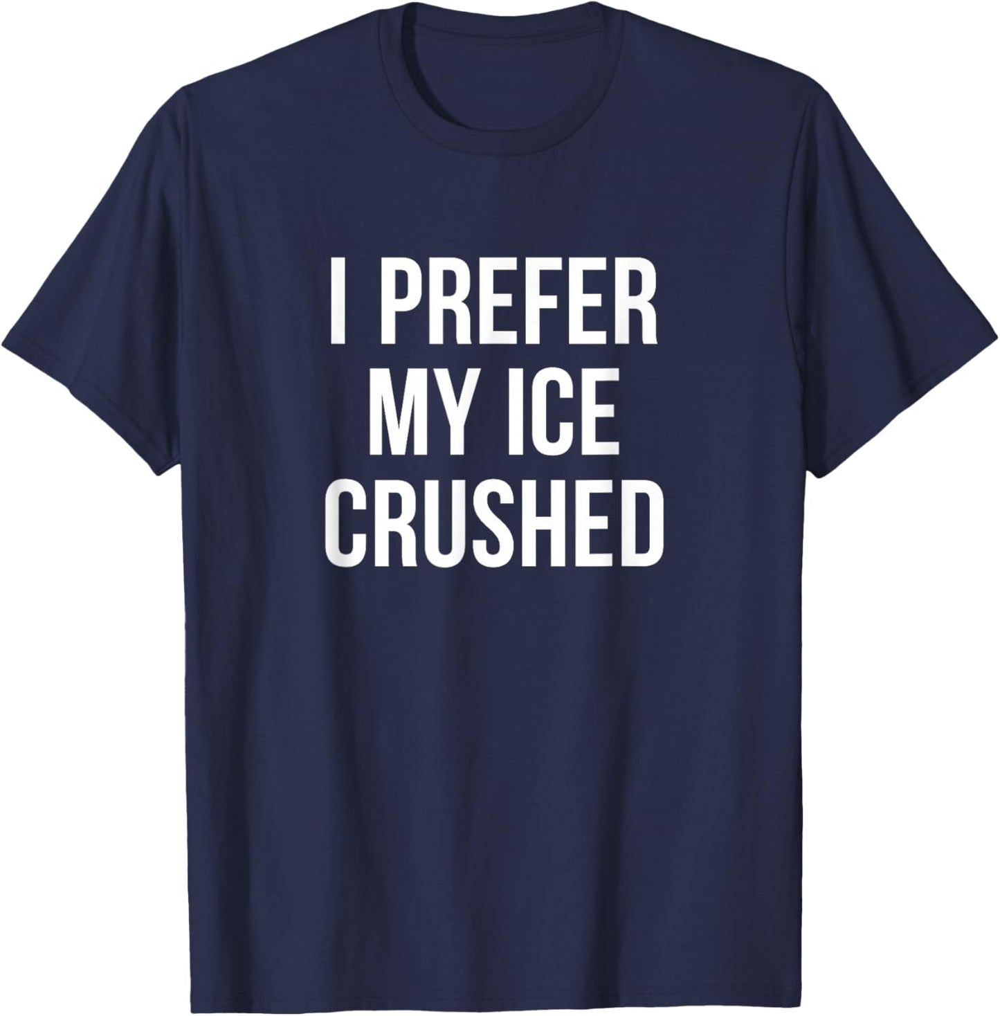 I Prefer My Ice Crushed T-Shirt - T-Shirt | Navy