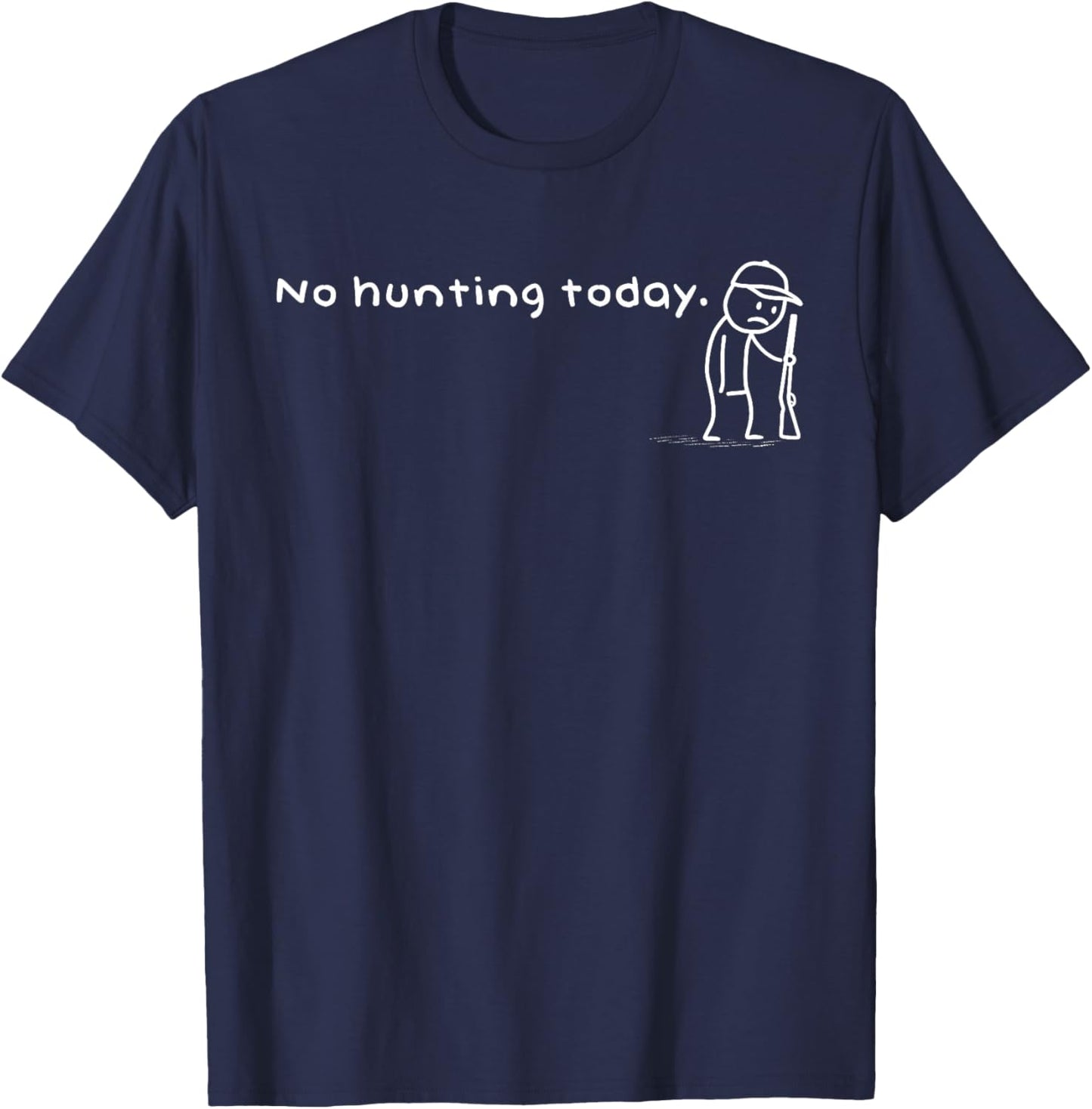 Funny No Hunting Today Humor Sarcastic Meme Hunters T-Shirt - T-Shirt | Navy