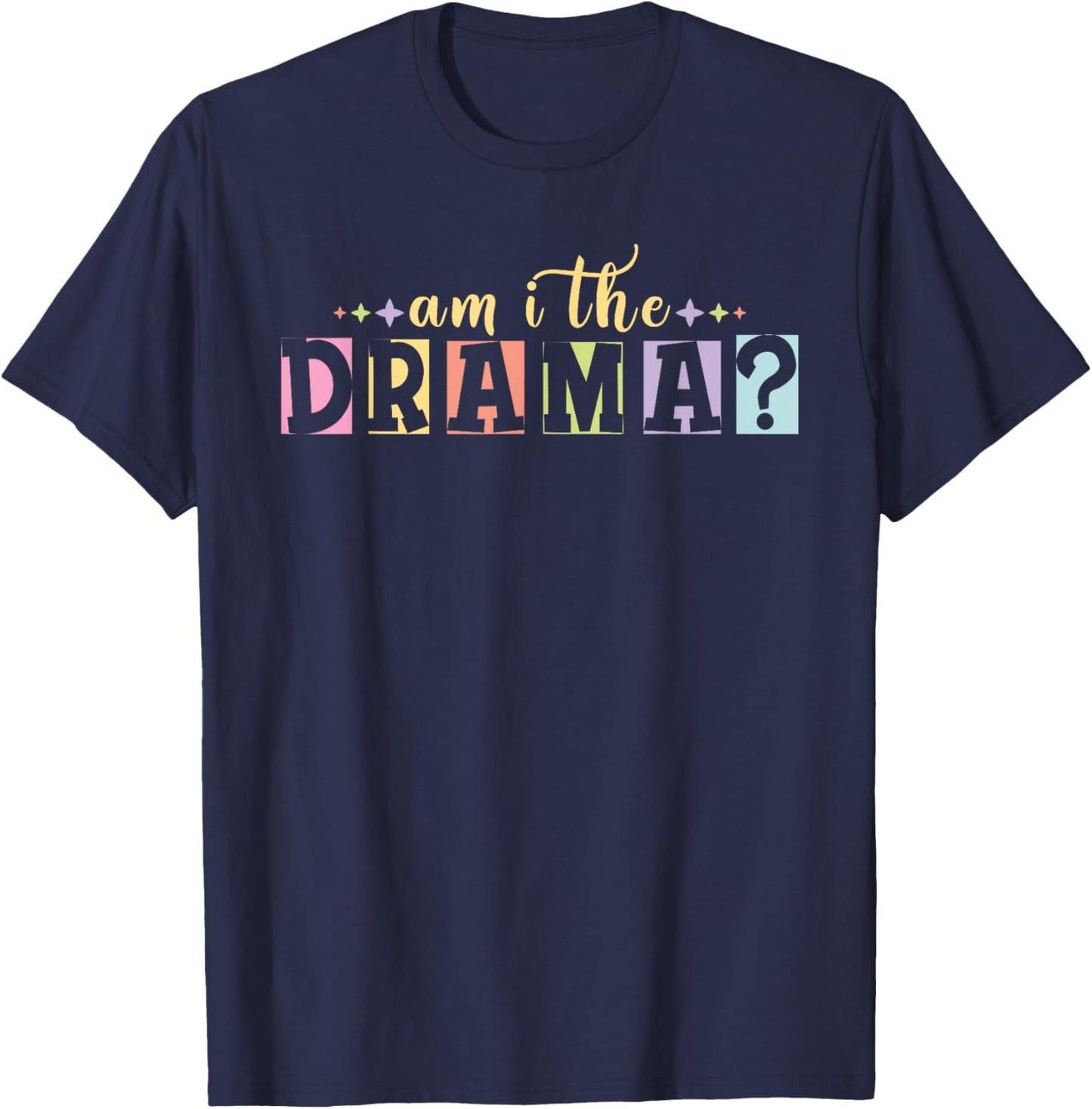 Am I The Drama - Funny Meme T-Shirt - T-Shirt | Navy