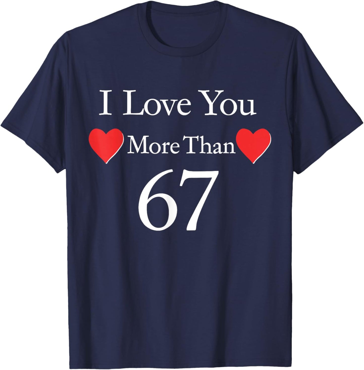 I Love You More Than 67 Meme Valentines 6 7 Men Women Kids T-Shirt - T-Shirt | Navy