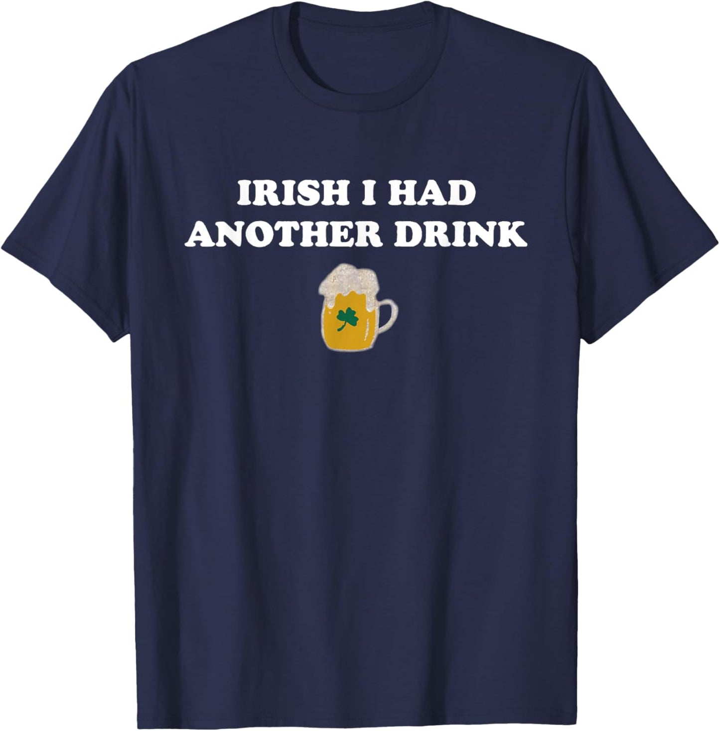 Retro Irish I Had Another Drink Funny St Patrick's Day T-Shirt - T-Shirt | Navy