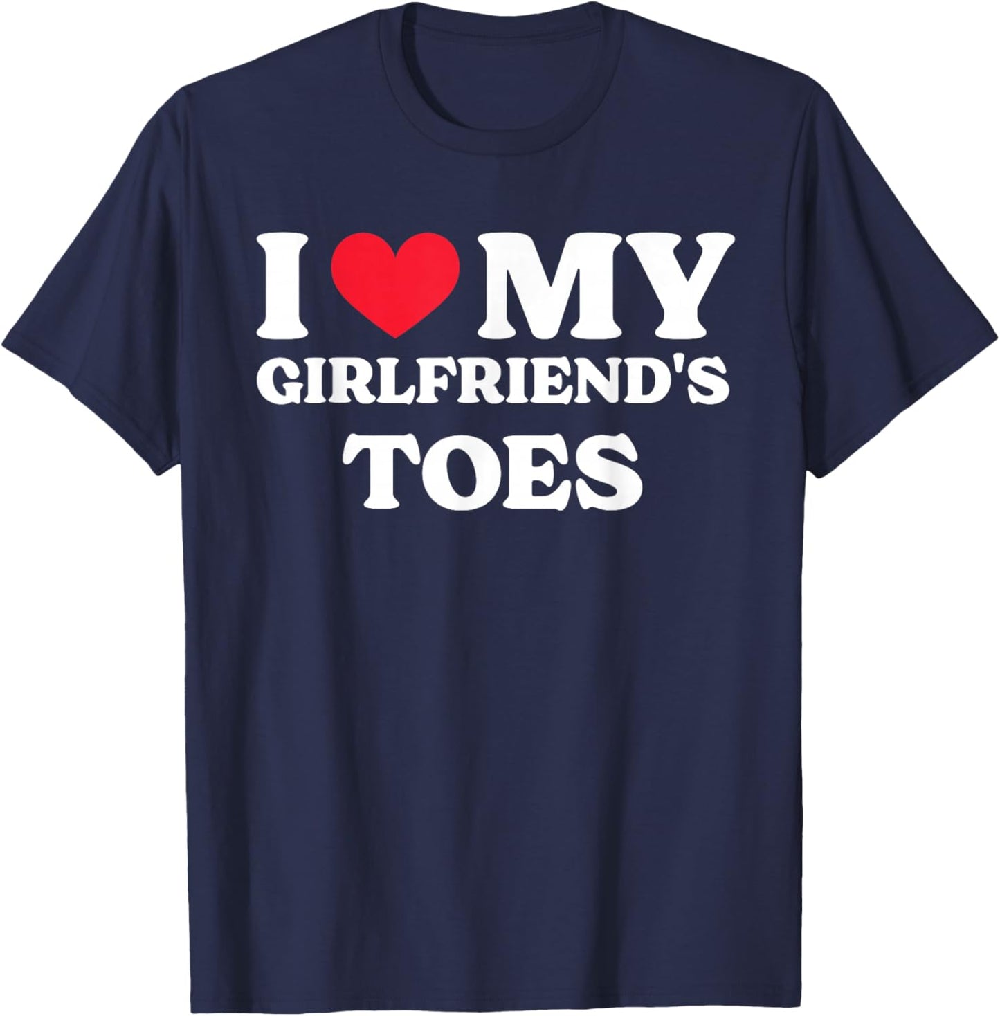 I Love My Girlfriend's Toes T-Shirt - T-Shirt | Navy