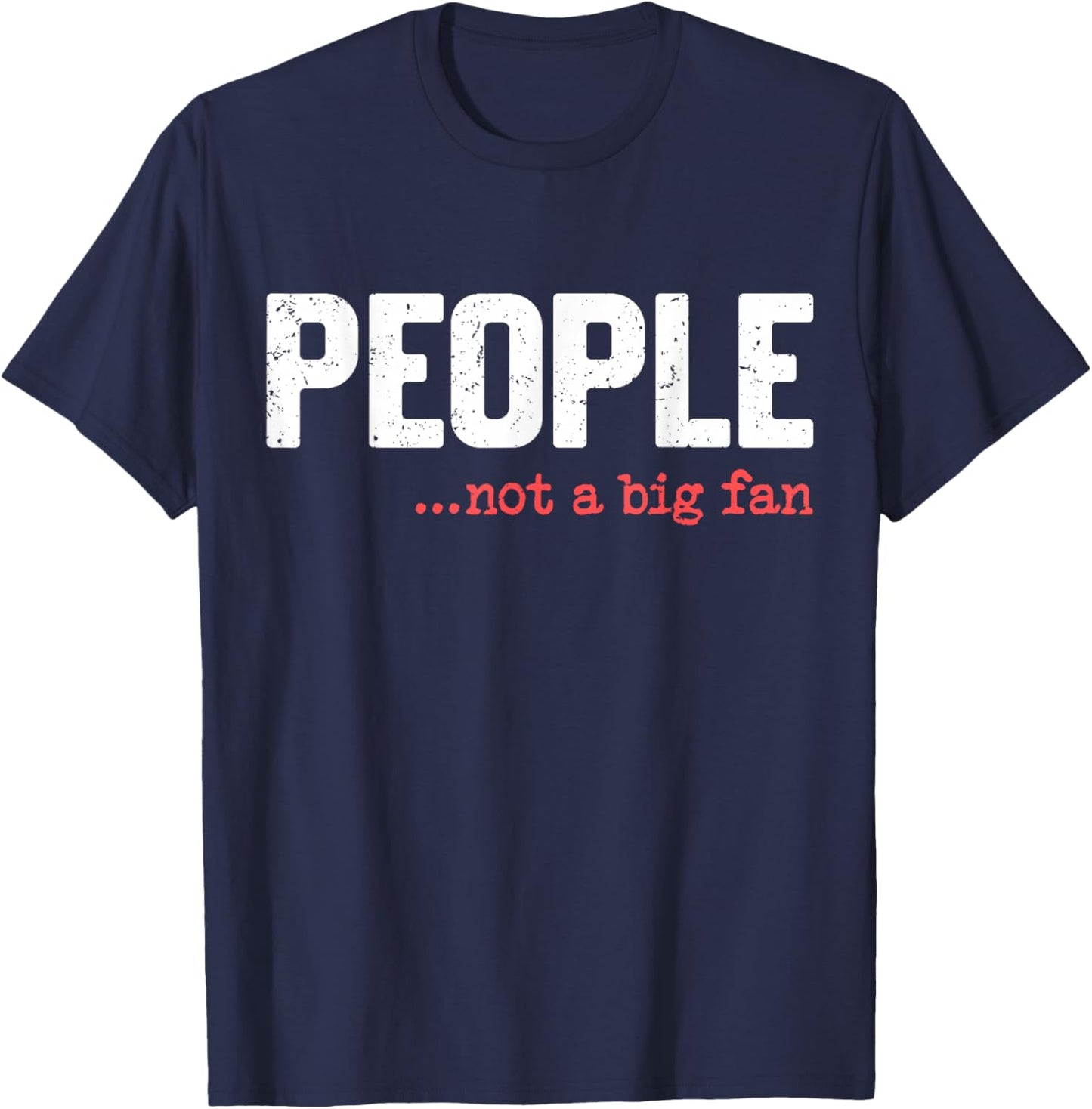 People Not A Big Fan Funny Introvert Sarcasm Mom Dad Joke T-Shirt - T-Shirt | Navy