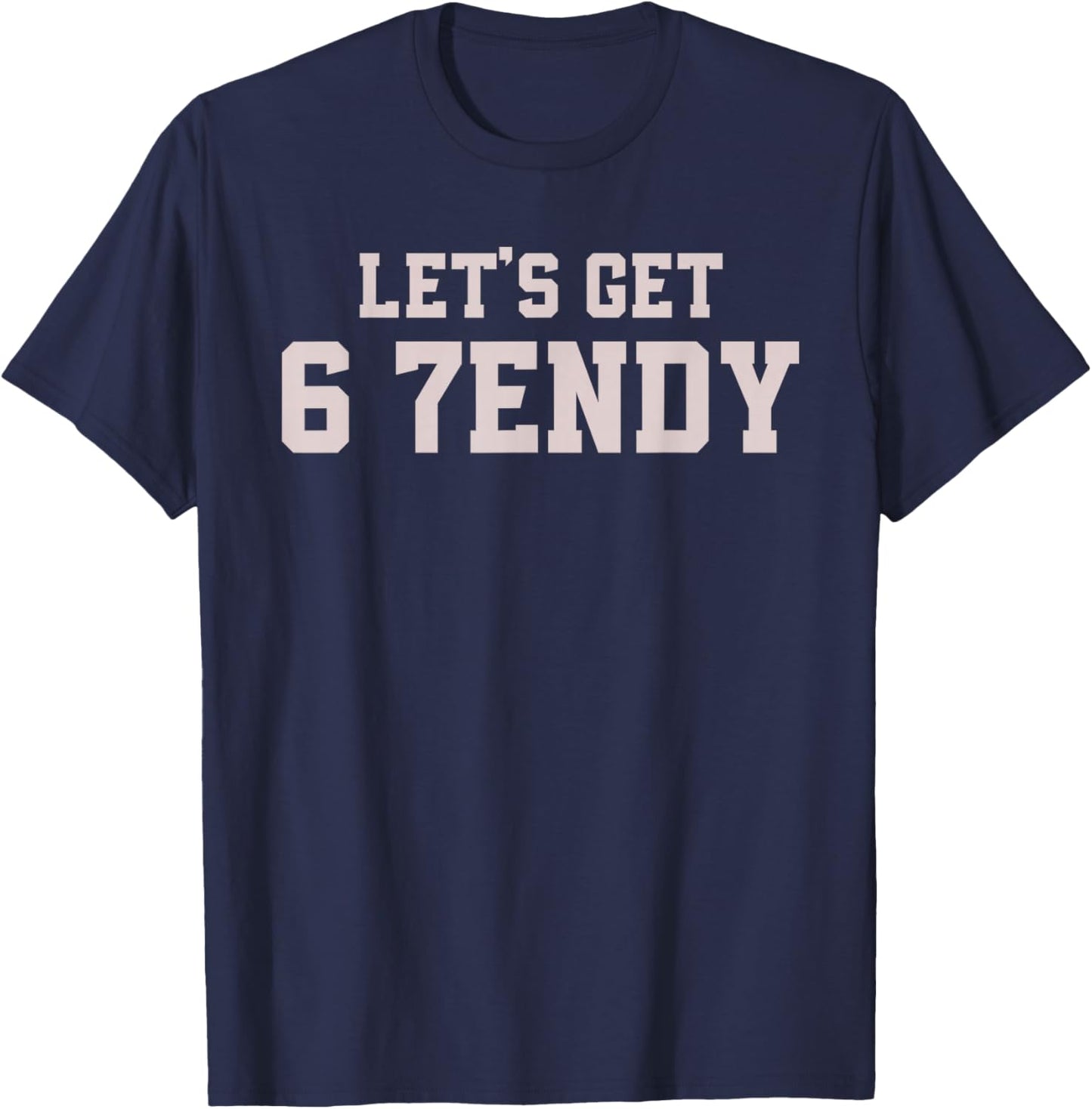 Funny Let's Get 6 7endy 67 Six Seven T-Shirt - T-Shirt | Navy