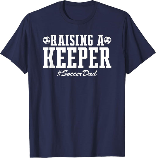 Raising a Keeper Soccer Dad Soccer Goalie Goalkeeper T-Shirt - T-Shirt | Navy