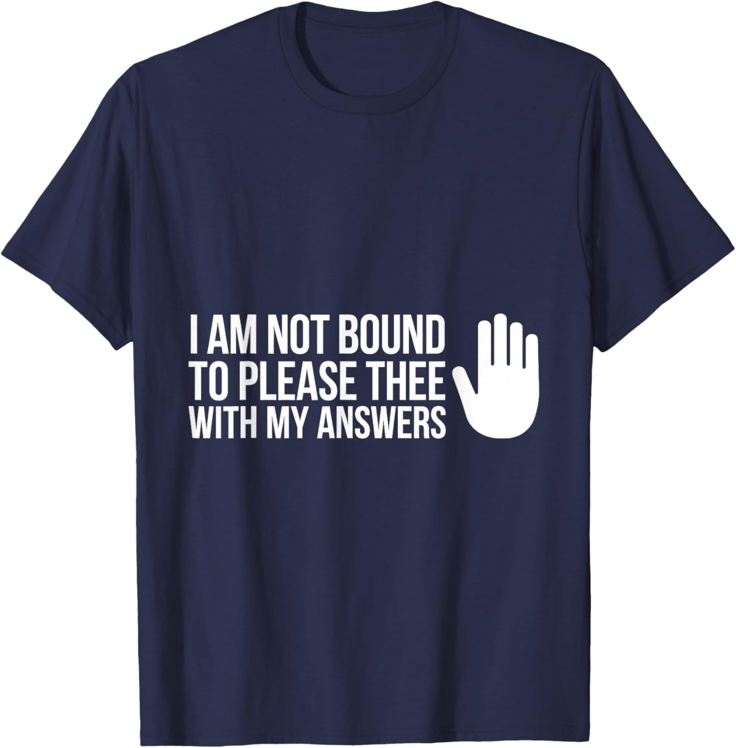 I Am Not Bound to Please Thee with My Answers Classic Quote T-Shirt - T-Shirt | Navy