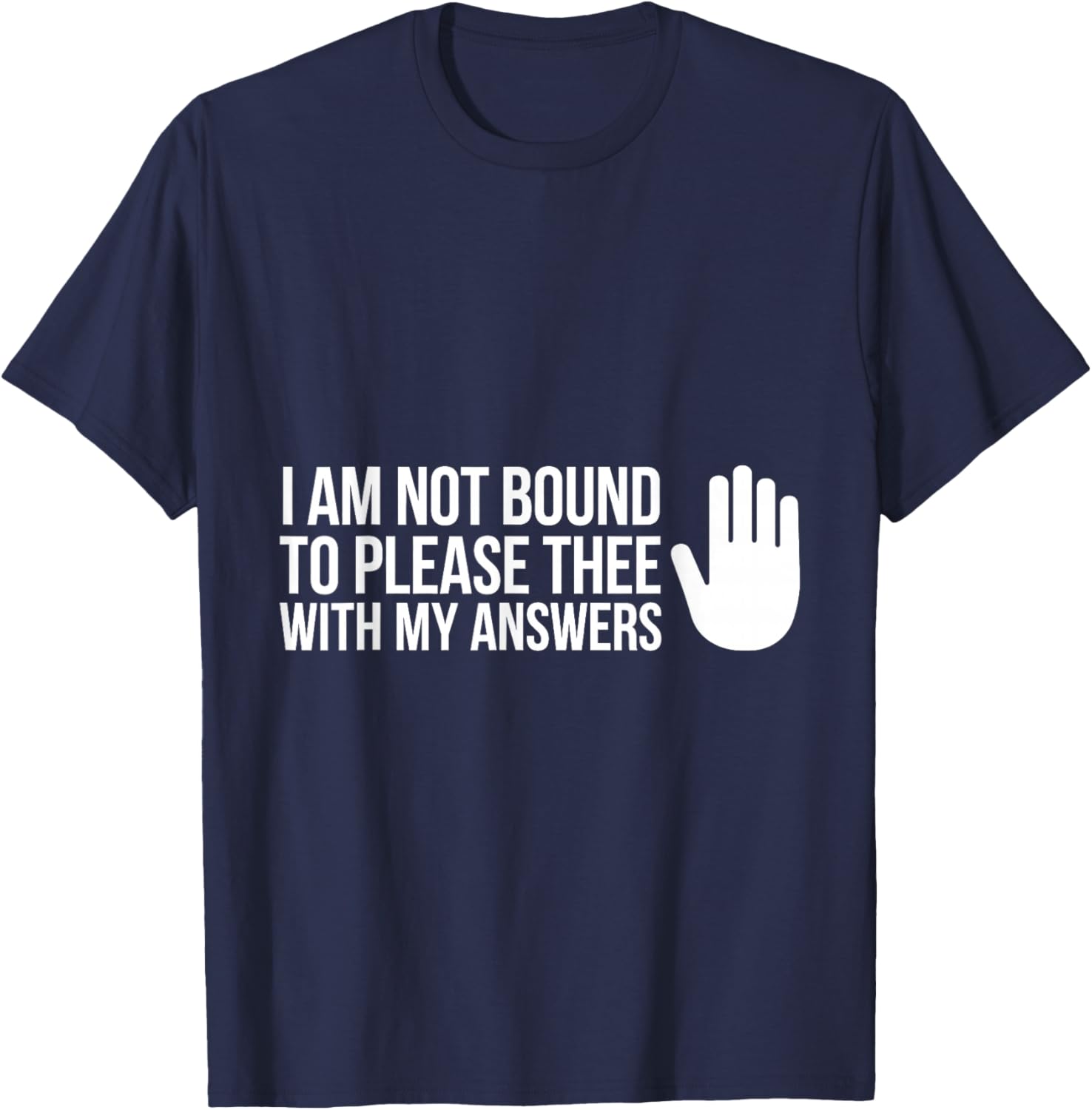 I Am Not Bound to Please Thee with My Answers Classic Quote T-Shirt - T-Shirt | Navy