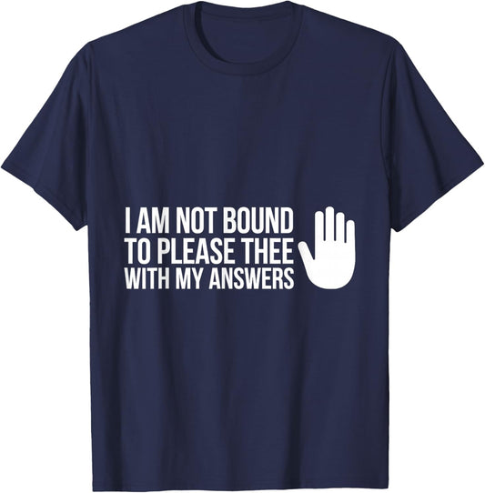 I Am Not Bound to Please Thee with My Answers Classic Quote T-Shirt - T-Shirt | Navy