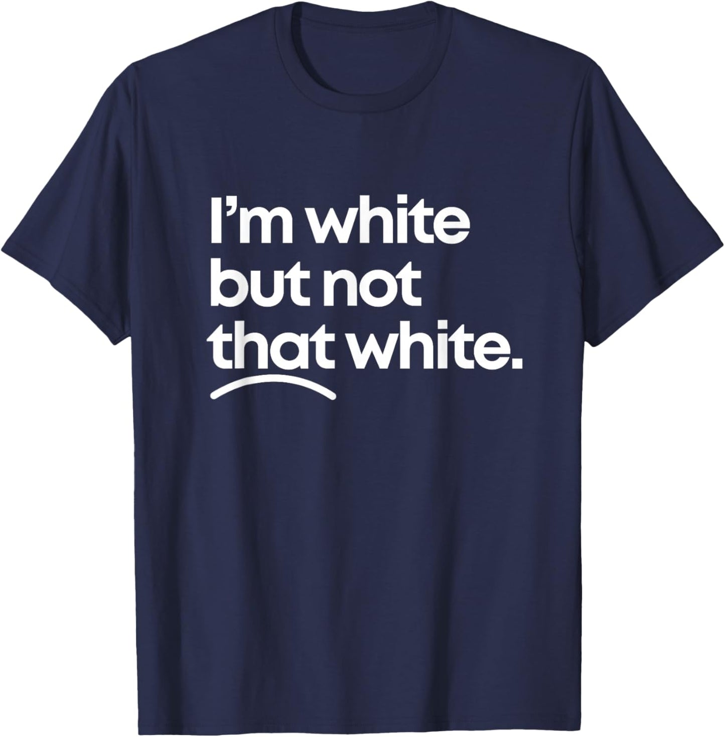 I'm White But Not That White Funny Meme Quote Design T-Shirt - T-Shirt | Navy