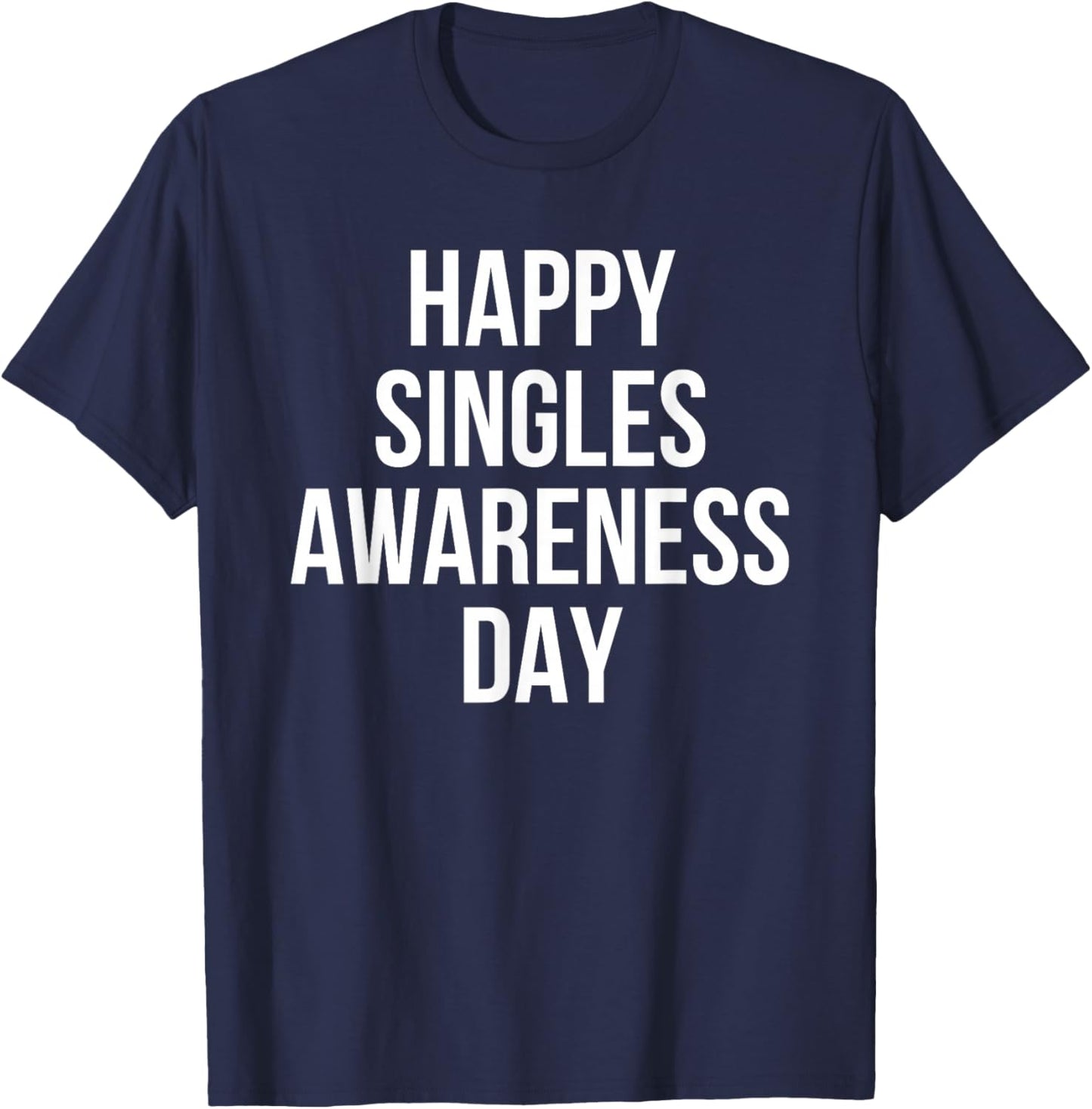 Happy Singles Awareness Day Funny Valentine Humor T-Shirt - T-Shirt | Navy