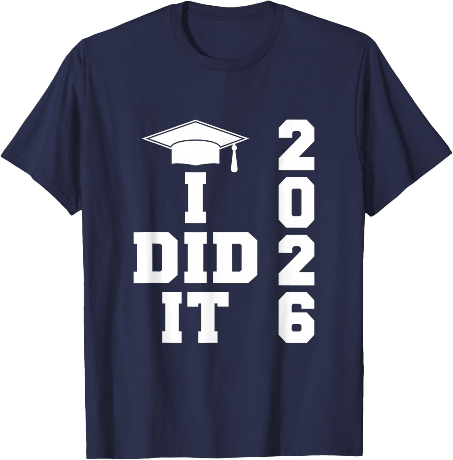 I Did It Graduation 2026 Graduate Class of 2026 Senior 26 T-Shirt - T-Shirt | Navy