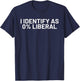 I Identify As 0% Liberal Funny Political Statement T-Shirt - T-Shirt | Navy