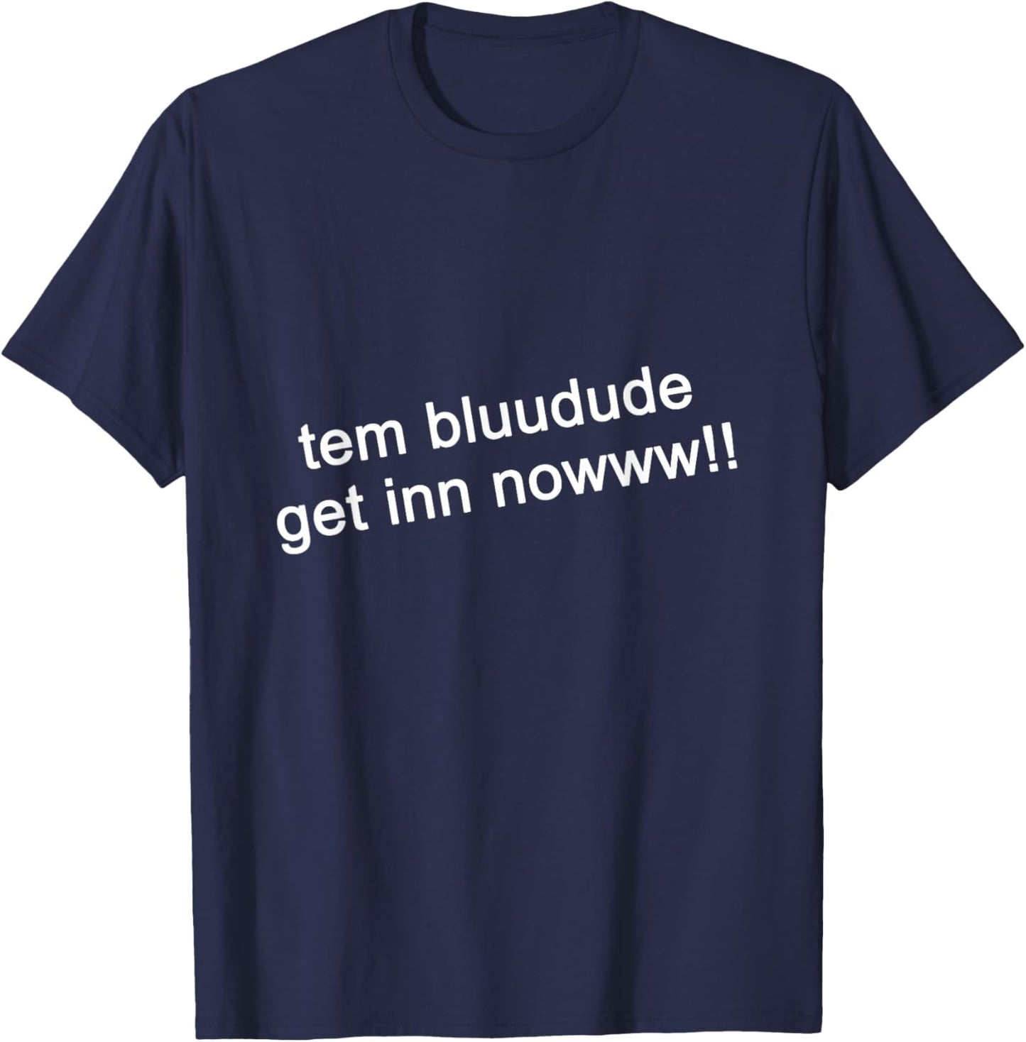 TEM Bluudud Get in Nowww Now Blue Dude Bluudude Team Game T-Shirt - T-Shirt | Navy