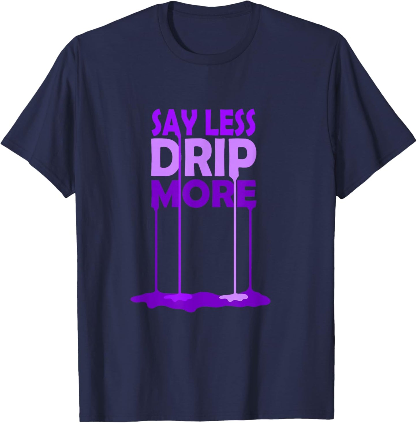 Purple Color Say Less Drip More Purple Graphic T-Shirt - T-Shirt | Navy