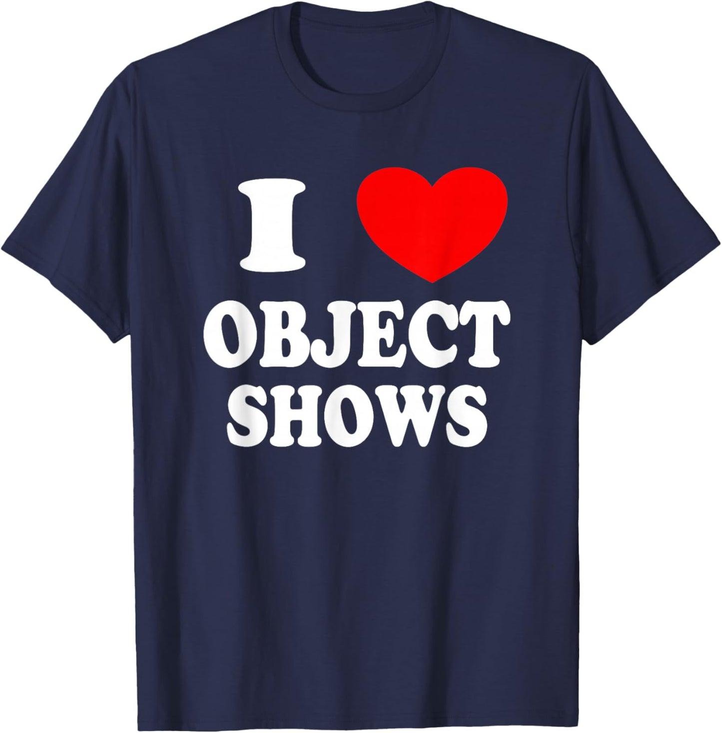 Object Shows | Funny I Love Object Shows Kids Boys Girls T-Shirt - T-Shirt | Navy