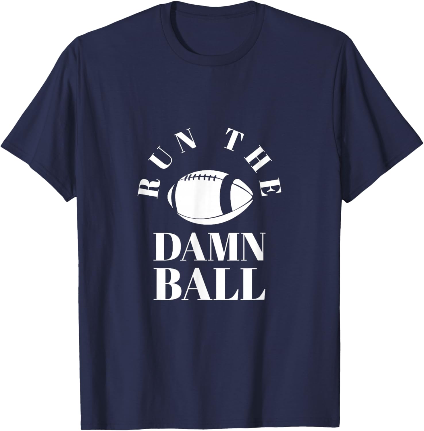 Run The Damn Ball | Funny Football Team Gift & Women T-Shirt - T-Shirt | Navy