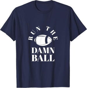 Run The Damn Ball | Funny Football Team Gift & Women T-Shirt - T-Shirt | Navy