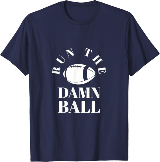 Run The Damn Ball | Funny Football Team Gift & Women T-Shirt - T-Shirt | Navy