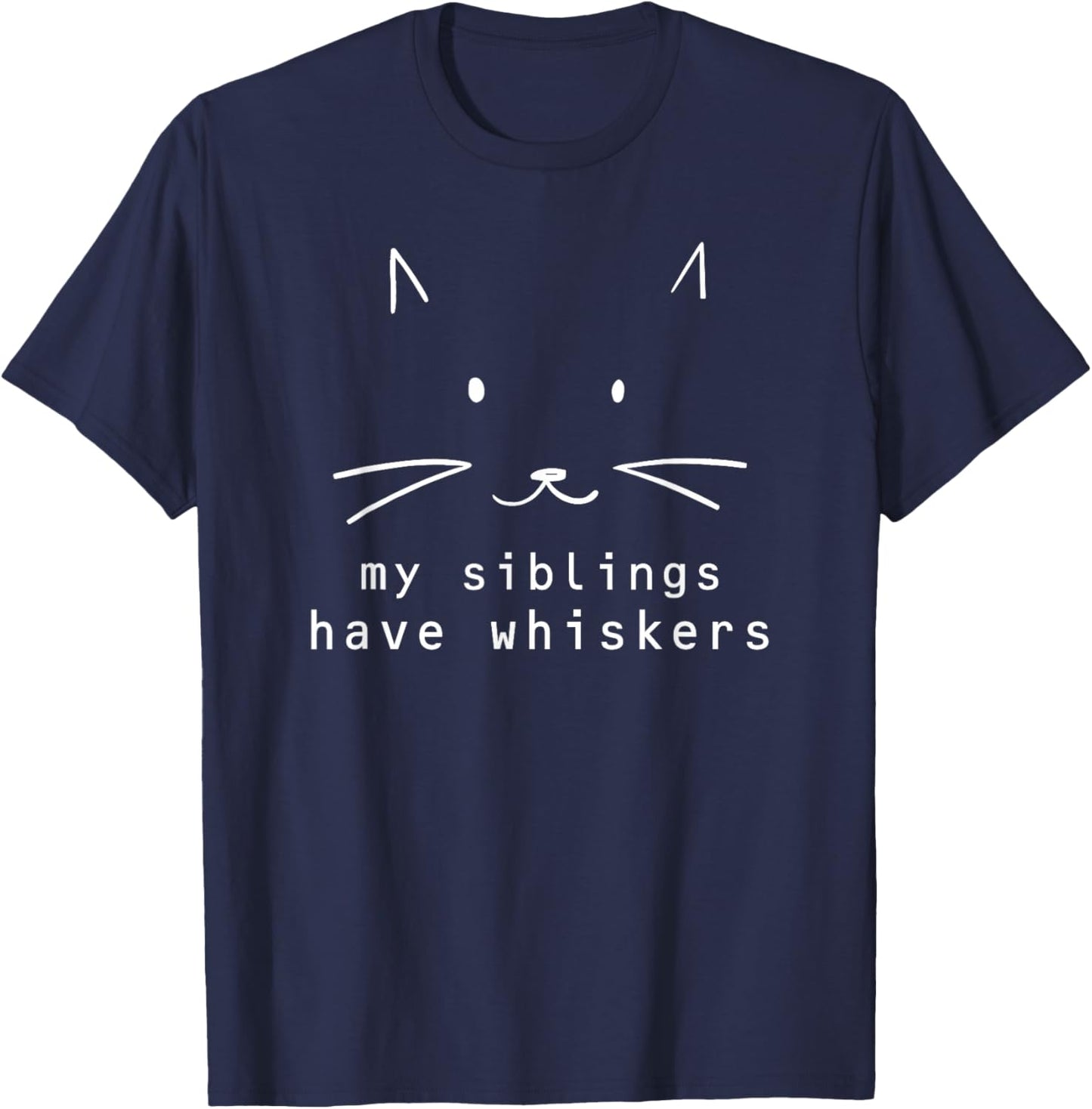 My Siblings Have Whiskers, Cat Face, Funny Kids, Cat Lovers T-Shirt - T-Shirt | Navy