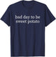 Bad Day to Be Sweet Potato Funny Thanksgiving T-Shirt - T-Shirt | Navy