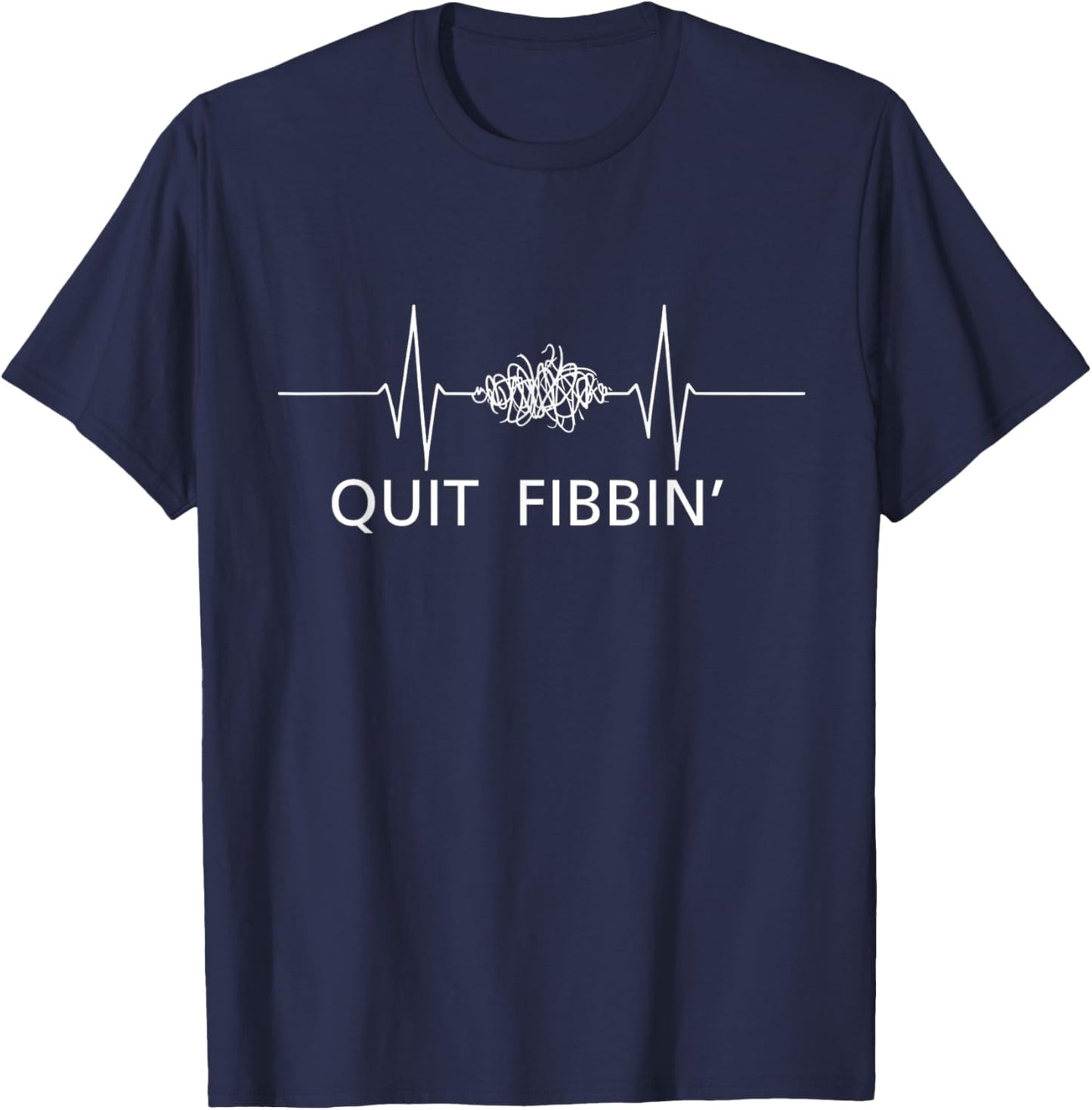 Quit Fibbin Funny EKG Heart Rhythm Cardiology Technician T-Shirt - T-Shirt | Navy
