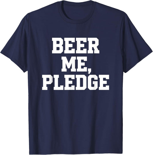 Beer Me Pledge Funny Alcohol Drinking Slogan T-Shirt - T-Shirt | Navy