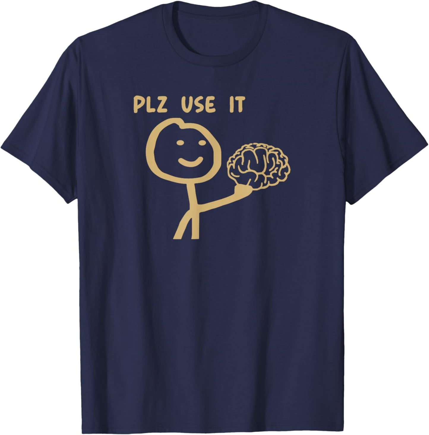 Please Use It Brain Funny Sarcastic Meme T-Shirt - T-Shirt | Navy