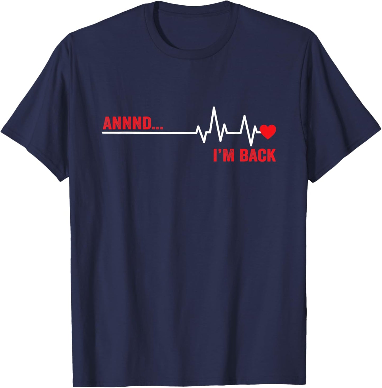 Annnd I’m Back Open Heart Surgery Survivor EKG Heartbeat T-Shirt - T-Shirt | Navy