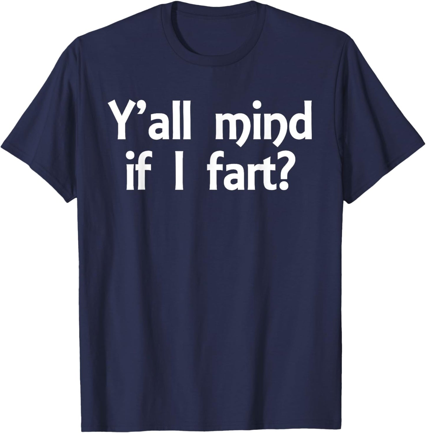 Y'all Mind If I Fart Funny Jokes Saying Sarcastic Men Women T-Shirt - T-Shirt | Navy