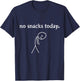 no Snacks Today | Funny Snack Lover Foodie T-Shirt - T-Shirt | Navy
