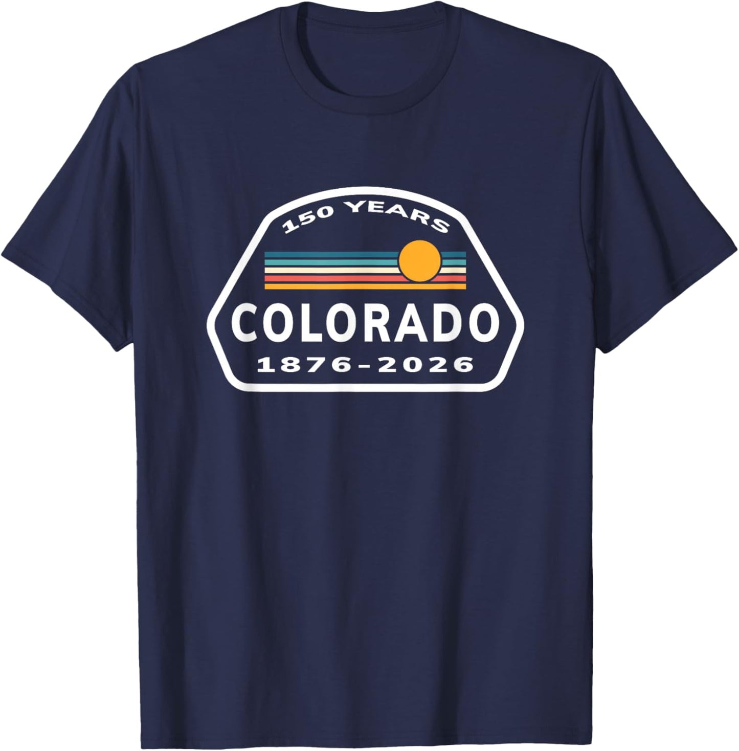 150 Years Colorado 1876-2026 Sesquicentennial Anniversary T-Shirt - T-Shirt | Navy