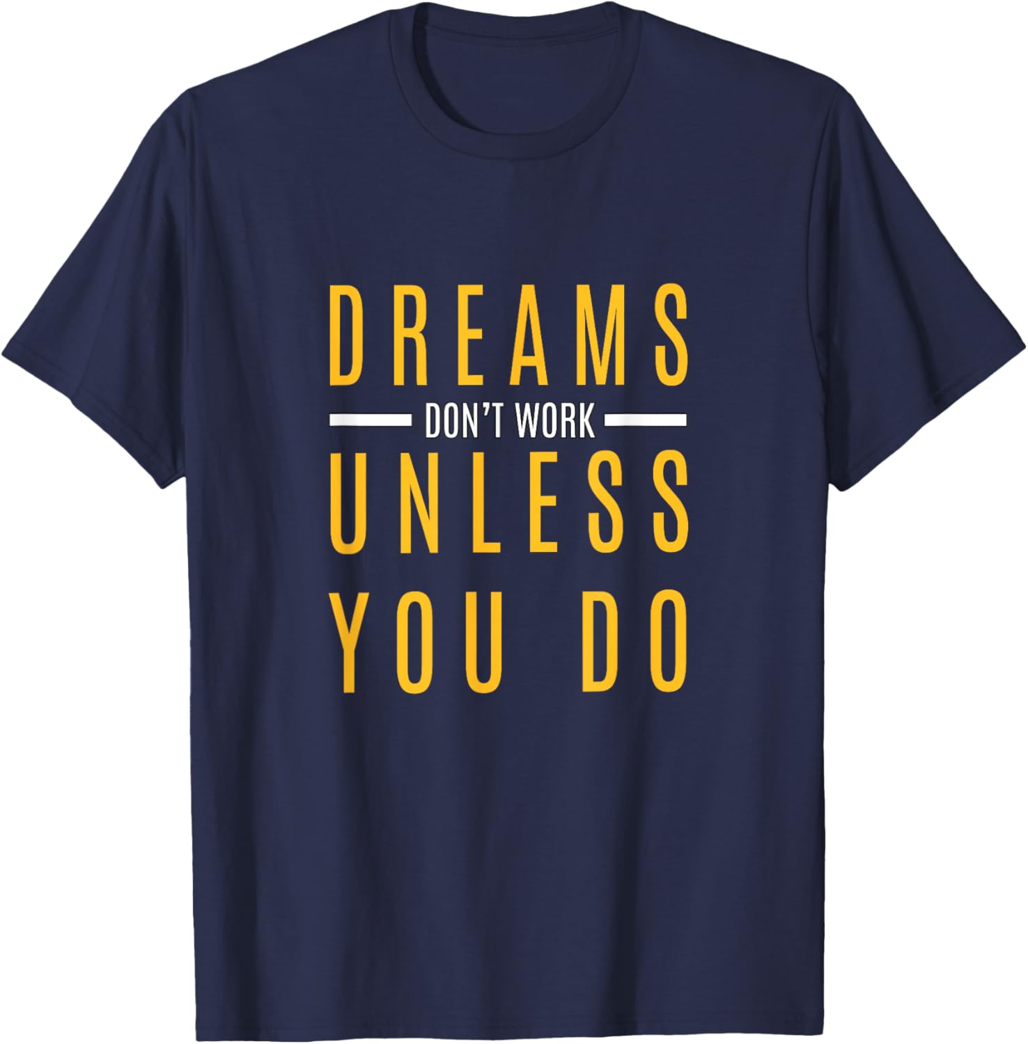 University Varsity-Gold Color Dream Then Work for It Yellow T-Shirt - T-Shirt | Navy
