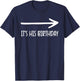 It's his Birthday Arrow Pointing Humor Saying Funny T-Shirt - T-Shirt | Navy