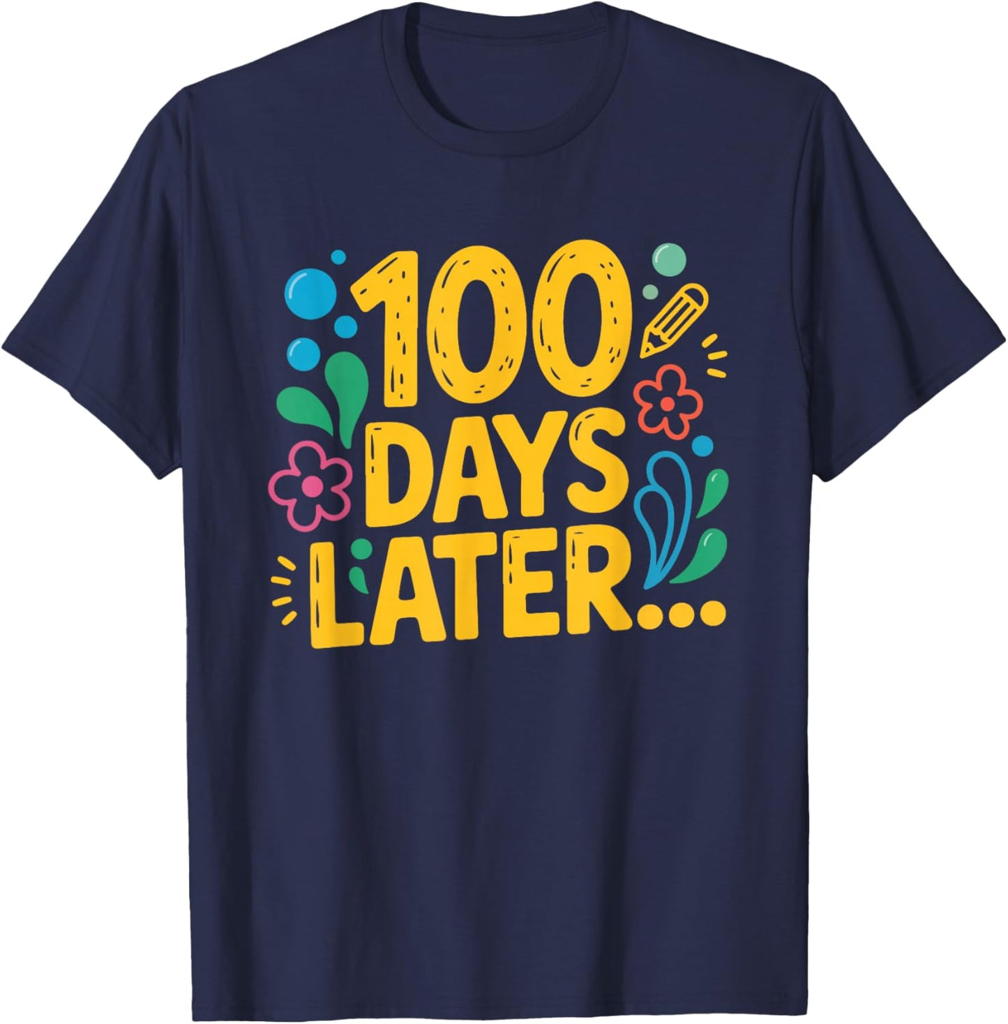 One Hundred 100 Days Later Funny 100th Day of School Meme T-Shirt - T-Shirt | Navy
