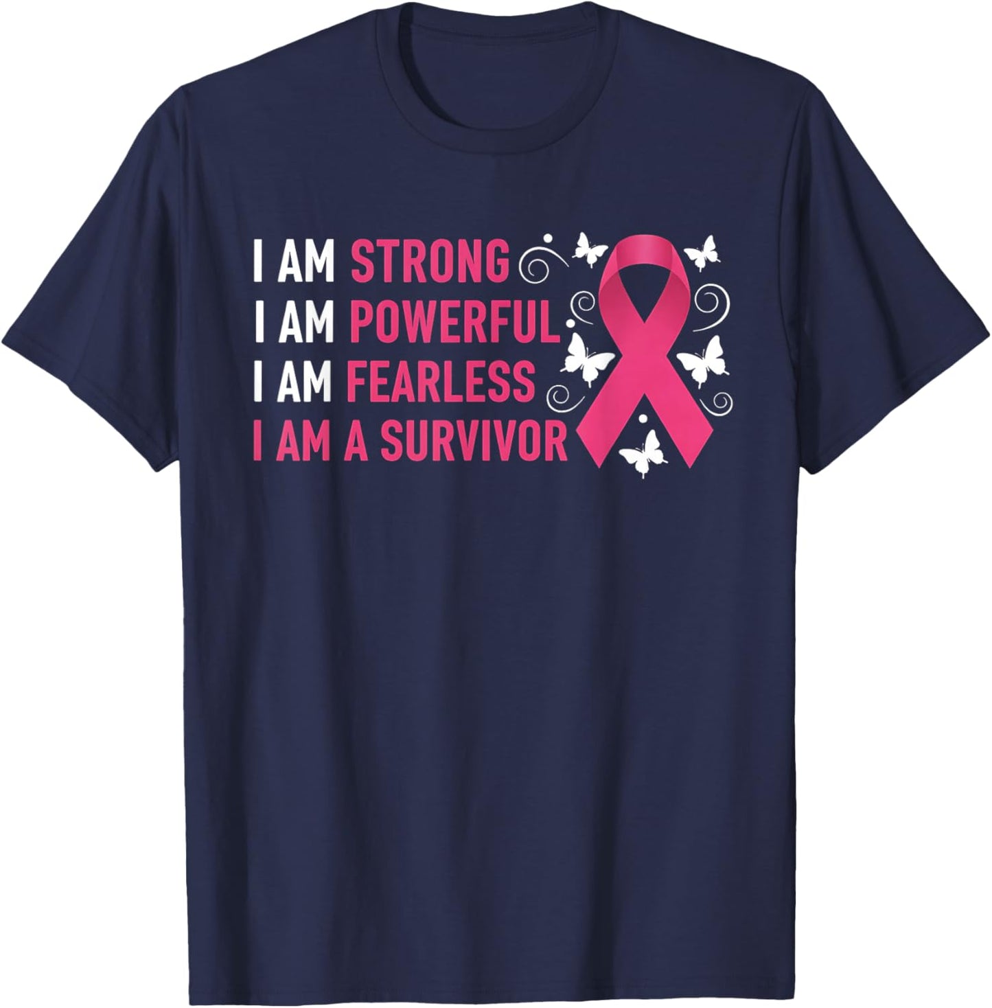 I Am Strong Powerful Fearless Pink Breast Cancer Survivor T-Shirt - T-Shirt | Navy