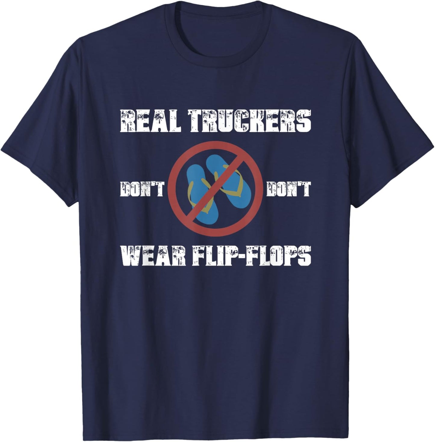 Real Truckers Don’t Wear Flipflops Funny Truckers Habits T-Shirt - T-Shirt | Navy