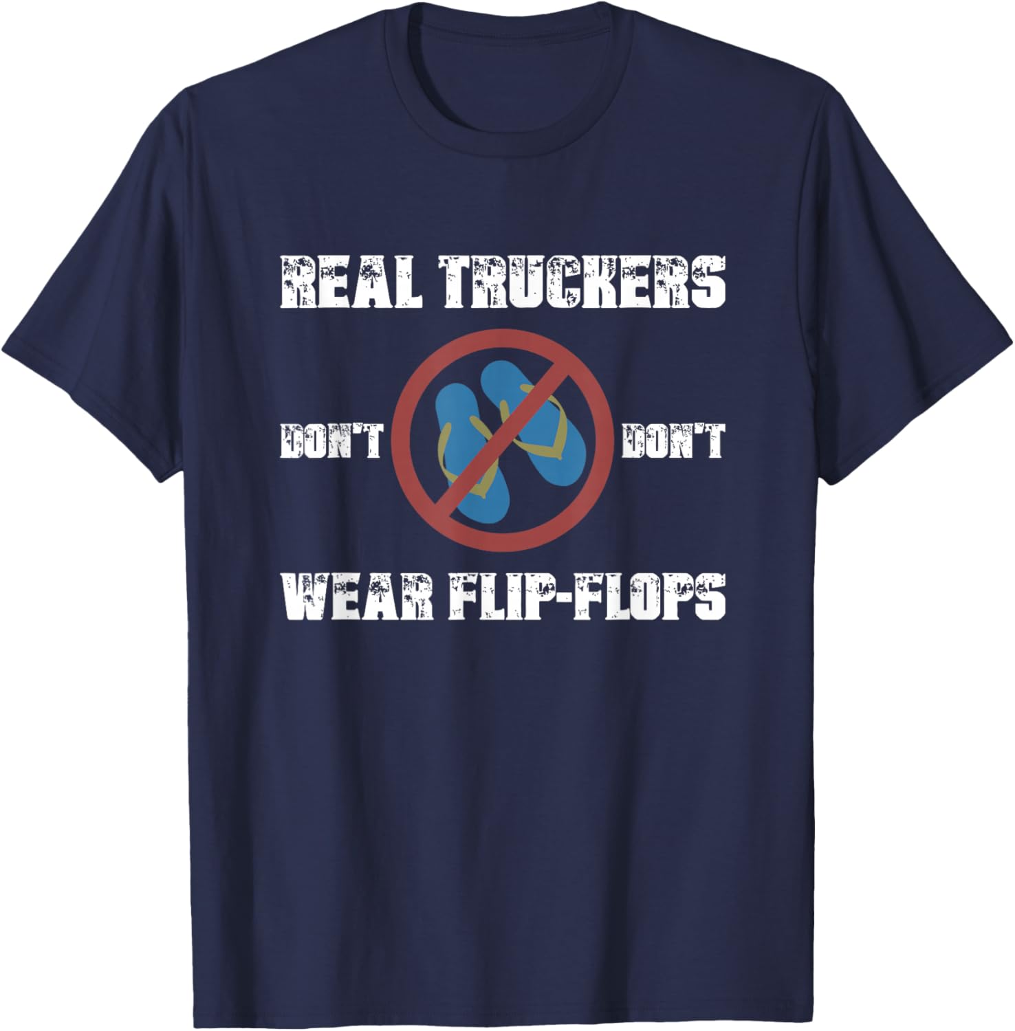 Real Truckers Don’t Wear Flipflops Funny Truckers Habits T-Shirt - T-Shirt | Navy