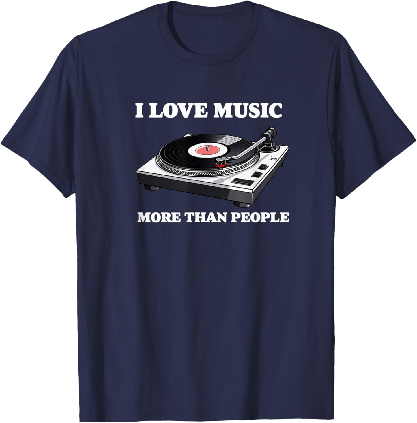 I Love Music More Than People Music Funny Record Player T-Shirt - T-Shirt | Navy