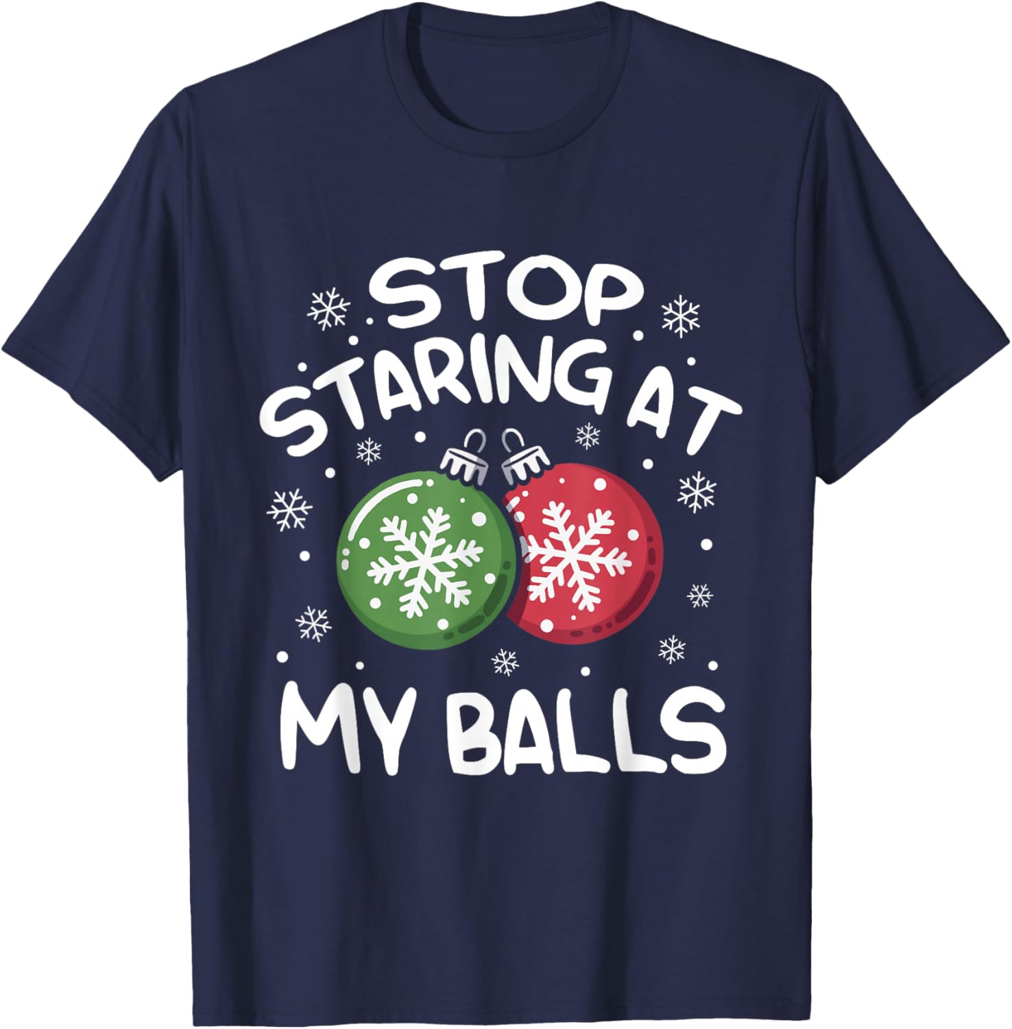 Stop Staring at My Balls Ornament Christmas Humor Xmas T-Shirt - T-Shirt | Navy