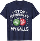 Stop Staring at My Balls Ornament Christmas Humor Xmas T-Shirt - T-Shirt | Navy