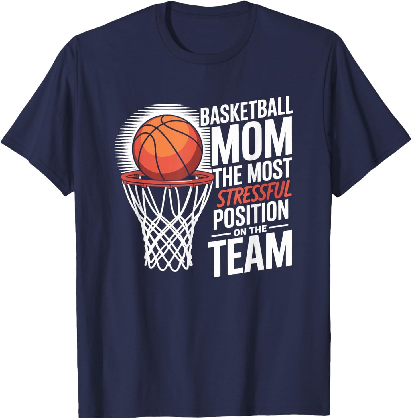 Basketball Mom The Most Stressful Position On The Team T-Shirt - T-Shirt | Navy