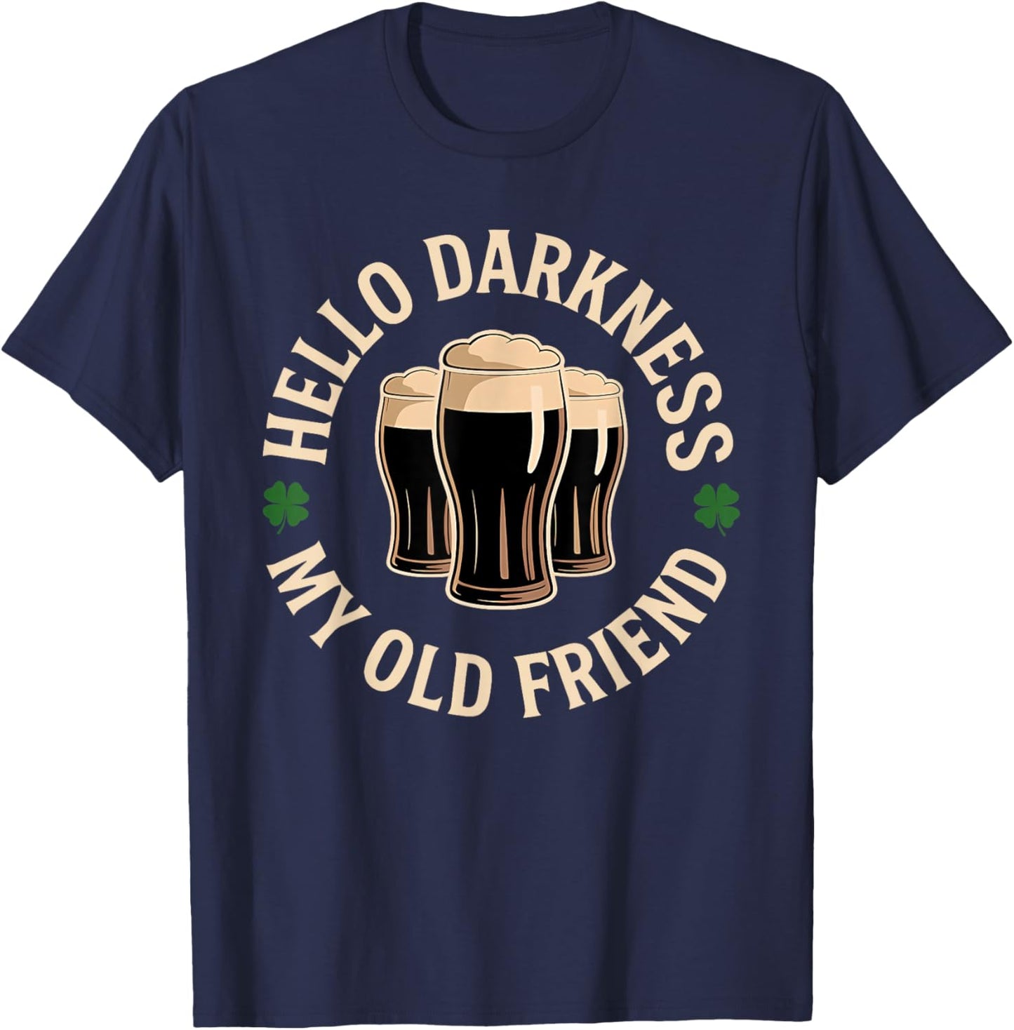 Hello Darkness My Old Friend Irish Beer St. Patrick's Day T-Shirt - T-Shirt | Navy