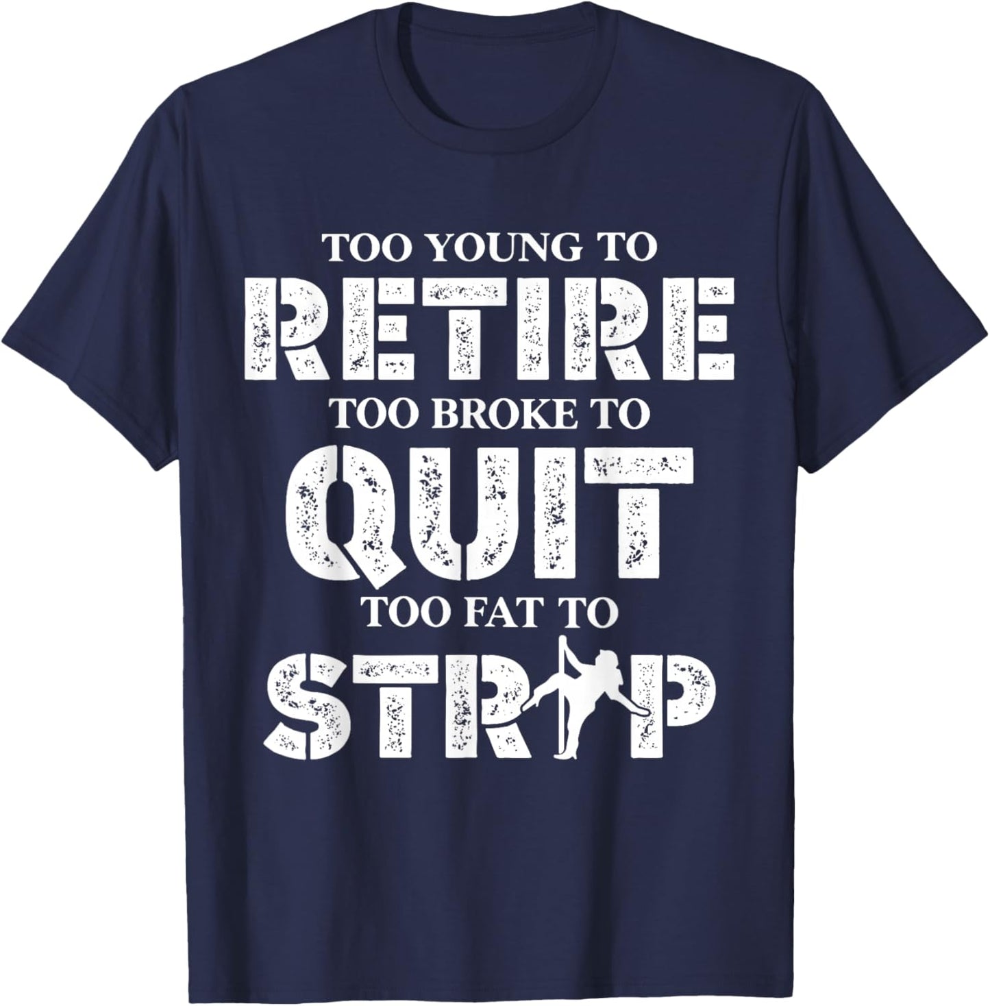 Too Young to Retire Too Broke to Quit Funny Unhinged Meme T-Shirt - T-Shirt | Navy