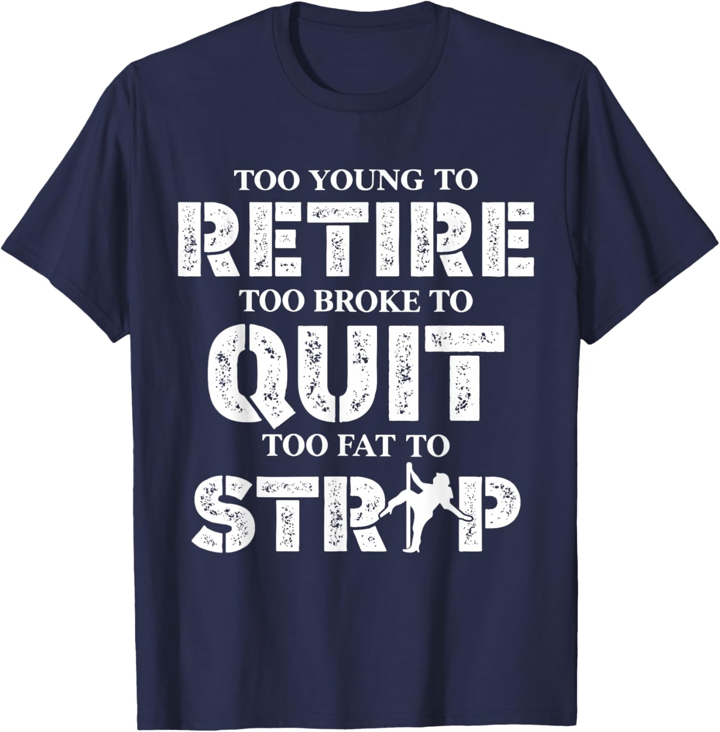 Too Young to Retire Too Broke to Quit Funny Unhinged Meme T-Shirt - T-Shirt | Navy
