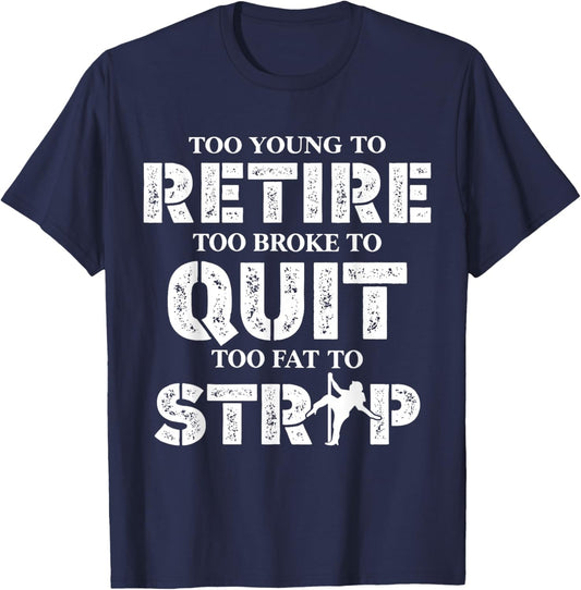 Too Young to Retire Too Broke to Quit Funny Unhinged Meme T-Shirt - T-Shirt | Navy
