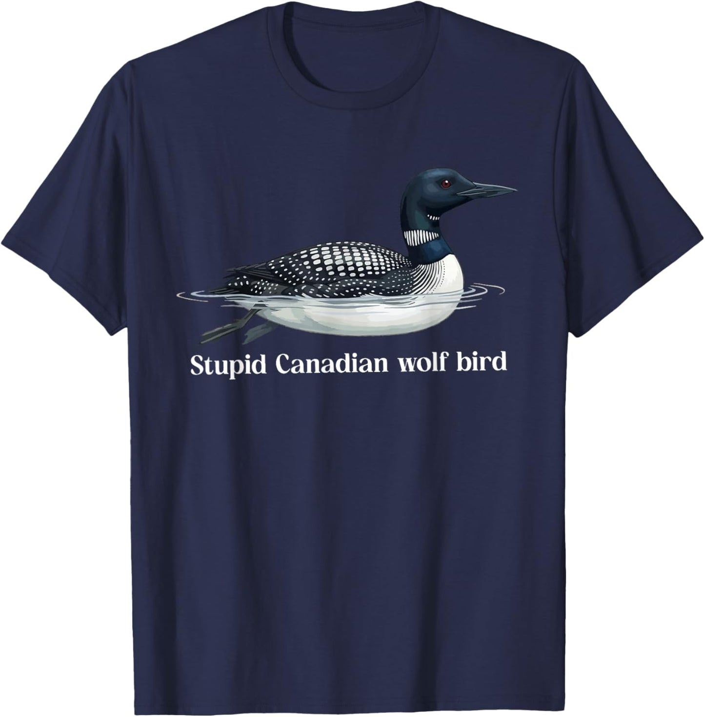 Cute Stupid Canadian Wolf Bird Sarcastic Animal Funny Loon T-Shirt - T-Shirt | Navy