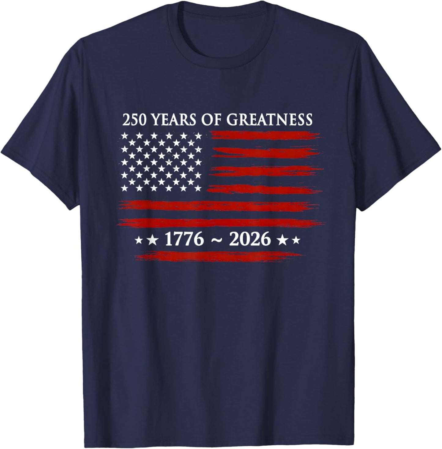 USA Flag 250 Years of Greatness 1776-2026 250th Birthday T-Shirt - T-Shirt | Navy