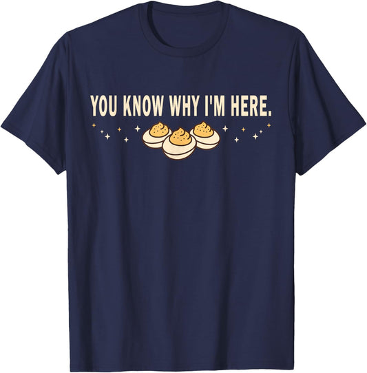 You Know Why Im Here Funny Deviled Eggs Thanksgiving T-Shirt - T-Shirt | Navy