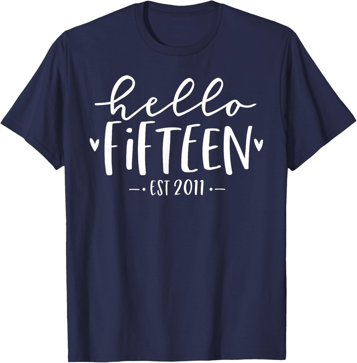 Hello Fifteen Est 2011 15th Birthday Girl 15-Year-Old T-Shirt - T-Shirt | Navy